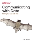 Image for Communicating With Data: Making Your Case With Data