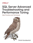 Image for SQL Server advanced troubleshooting and performance tuning  : best practices and techniques