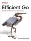 Image for Efficient Go: Data-Driven Performance Optimization