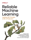Image for Reliable machine learning  : applying SRE principles to ML in production