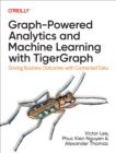 Image for Graph-Powered Analytics and Machine Learning With TigerGraph: Driving Business Outcomes With Connected Data