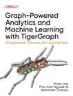 Image for Graph-Powered Analytics and Machine Learning with TigerGraph : Driving Business Outcomes with Connected Data