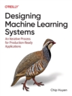Image for Designing machine learning systems  : an iterative process for production-ready applications