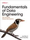 Image for Fundamentals of Data Engineering: Plan and Build Robust Data Systems