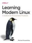 Image for Learning modern Linux  : a handbook for the cloud native practitioner