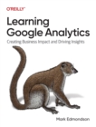 Image for Learning Google Analytics  : creating business impact and driving insights