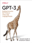 Image for GPT-3: Building Innovative NLP Products Using Large Language Models