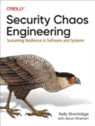 Image for Security Chaos Engineering: Sustaining Resilience in Software and Systems