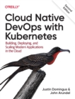 Image for Cloud native devOps with Kubernetes  : building, deploying, and scaling modern applications in the cloud