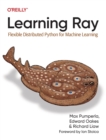 Image for Learning Ray : Flexible Distributed Python for Machine Learning