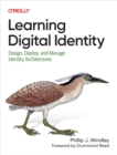 Image for Learning Digital Identity: Design, Deploy, and Manage Identity Architectures