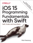 Image for iOS 15 Programming Fundamentals With Swift: Swift, Xcode and Cocoa Basics