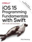 Image for iOS 15 programming fundamentals with Swift  : Swift, Xcode and Cocoa basics