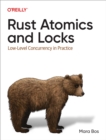 Image for Rust Atomics and Locks: Low-Level Concurrency in Practice