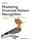 Image for Mastering financial pattern recognition  : finding and back-testing candlestick patterns with Python