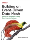 Image for Building an Event-Driven Data Mesh: Patterns for Designing &amp; Building Event-Driven Architectures