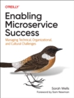 Image for Enabling Microservice Success : Managing Technical, Organizational, and Cultural Challenges