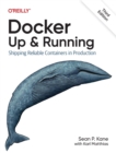 Image for Docker - Up &amp; Running : Shipping Reliable Containers in Production