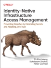 Image for Identity-Native Infrastructure Access Management : Preventing Breaches by Eliminating Secrets and Adopting Zero Trust