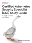 Image for Certified Kubernetes Security Specialist (CKS) Study Guide : In-Depth Guidance and Practice