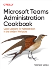 Image for Microsoft Teams Administration Cookbook : Quick Solutions for Administrators in the Modern Workplace