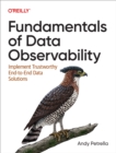 Image for Fundamentals of Data Observability: Implement Trustworthy End-to-End Data Solutions