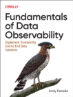 Image for Fundamentals of Data Observability : Implement Trustworthy End-To-End Data Solutions