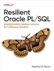 Image for Resilient Oracle PL/SQL: Building Resilient Database Solutions for Continuous Operation