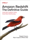 Image for Amazon Redshift: The Definitive Guide: Jump-Start Analytics Using Cloud Data Warehousing