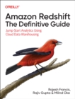 Image for Amazon Redshift: The Definitive Guide : Jump-Start Analytics Using Cloud Data Warehousing