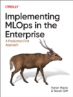 Image for Implementing MLOps in the Enterprise : A Production-First Approach