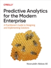Image for Predictive Analytics for the Modern Enterprise: A Practitioner&#39;s Guide to Designing and Implementing Solutions