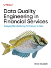 Image for Data quality engineering in financial services  : applying manufacturing techniques to data