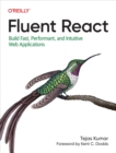 Image for Fluent React: Build Fast, Performant, and Intuitive Web Applications