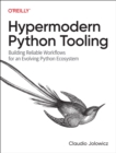 Image for Hypermodern Python Tooling : Building Reliable Workflows for an Evolving Python Ecosystem