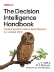 Image for The Decision Intelligence Handbook : Practical Steps for Evidence-Based Decisions in a Complex World