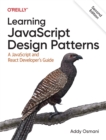 Image for Learning JavaScript Design Patterns : A JavaScript and React Developer&#39;s Guide