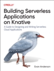 Image for Building Serverless Applications on Knative : A Guide to Designing and Writing Serverless Cloud Applications
