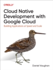 Image for Cloud Native Development With Google Cloud: Building Applications at Speed and Scale