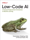 Image for Low-Code AI: A Practical Project-Driven Introduction to Machine Learning
