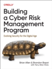 Image for Building a Cyber Risk Management Program : Evolving Security for the Digital Age