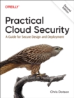 Image for Practical Cloud Security : A Guide for Secure Design and Deployment