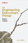 Image for The Engineering Executive&#39;s Primer: Impactful Technical Leadership