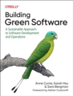Image for Building green software  : a sustainable approach to software development and operations