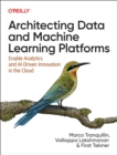 Image for Architecting Data and Machine Learning Platforms : Enable Analytics and Ai-Driven Innovation in the Cloud