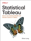 Image for Statistical Tableau : How to Use Statistical Models and Decision Science in Tableau