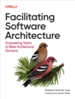 Image for Facilitating Software Architecture: Empowering Teams to Make Architectural Decisions