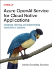 Image for Azure OpenAI for Cloud Native Applications : Designing, Planning, and Implementing Generative AI Solutions