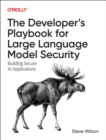 Image for The Developer&#39;s Playbook for Large Language Model Security : Building Secure AI Applications