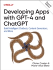 Image for Developing Apps with GPT-4 and ChatGPT : Build Intelligent Chatbots, Content Generators, and More